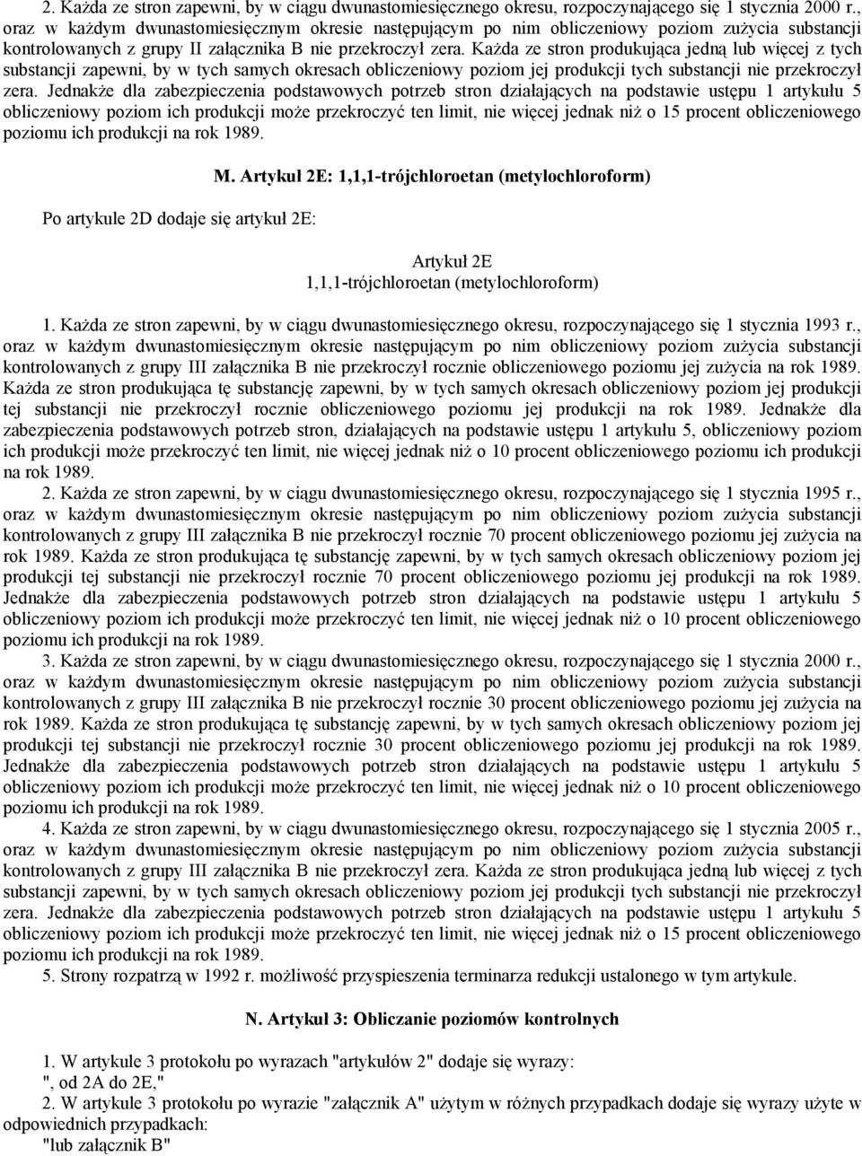 Jednakże dla zabezpieczenia podstawowych potrzeb stron działających na podstawie ustępu 1 artykułu 5 obliczeniowy poziom ich produkcji może przekroczyć ten limit, nie więcej jednak niż o 15 procent