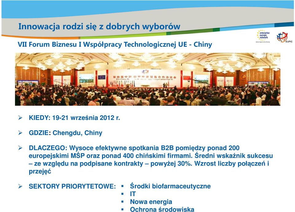 GDZIE: Chengdu, Chiny DLACZEGO: Wysoce efektywne spotkania B2B pomiędzy ponad 200 europejskimi MŚP oraz ponad