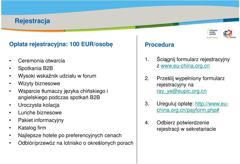 preferencyjnych cenach Odbiór/przewóz na lotnisko o określonych porach Procedura 1. Ściągnij formularz rejestracyjny z www.eu-china.org.cn 2.