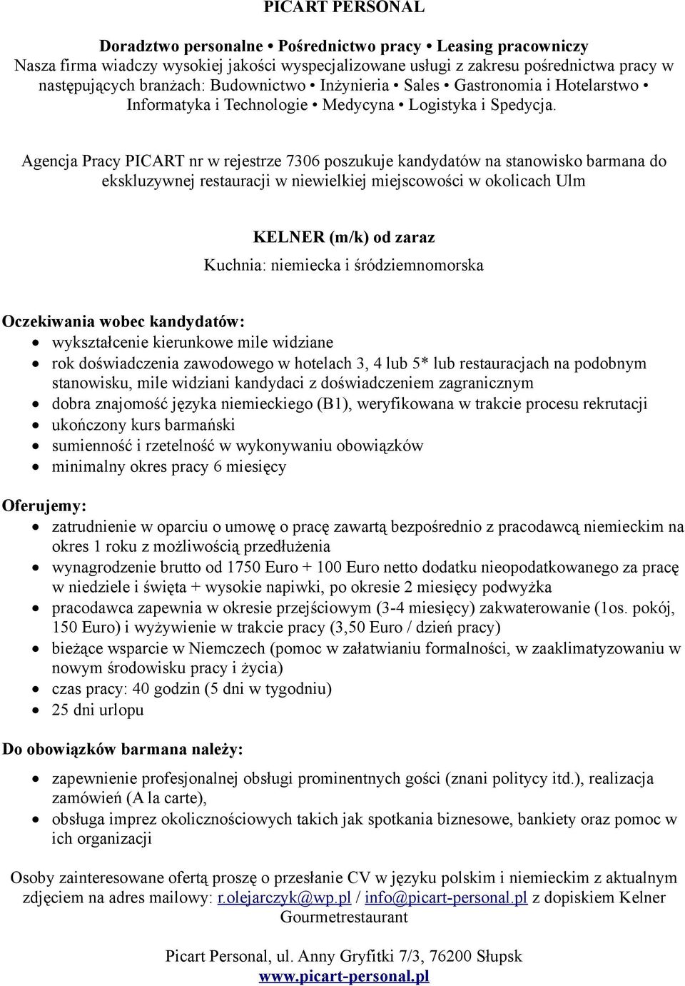 zagranicznym dobra znajomość języka niemieckiego (B1), weryfikowana w trakcie procesu rekrutacji ukończony kurs barmański zatrudnienie w oparciu o umowę o pracę zawartą bezpośrednio z pracodawcą