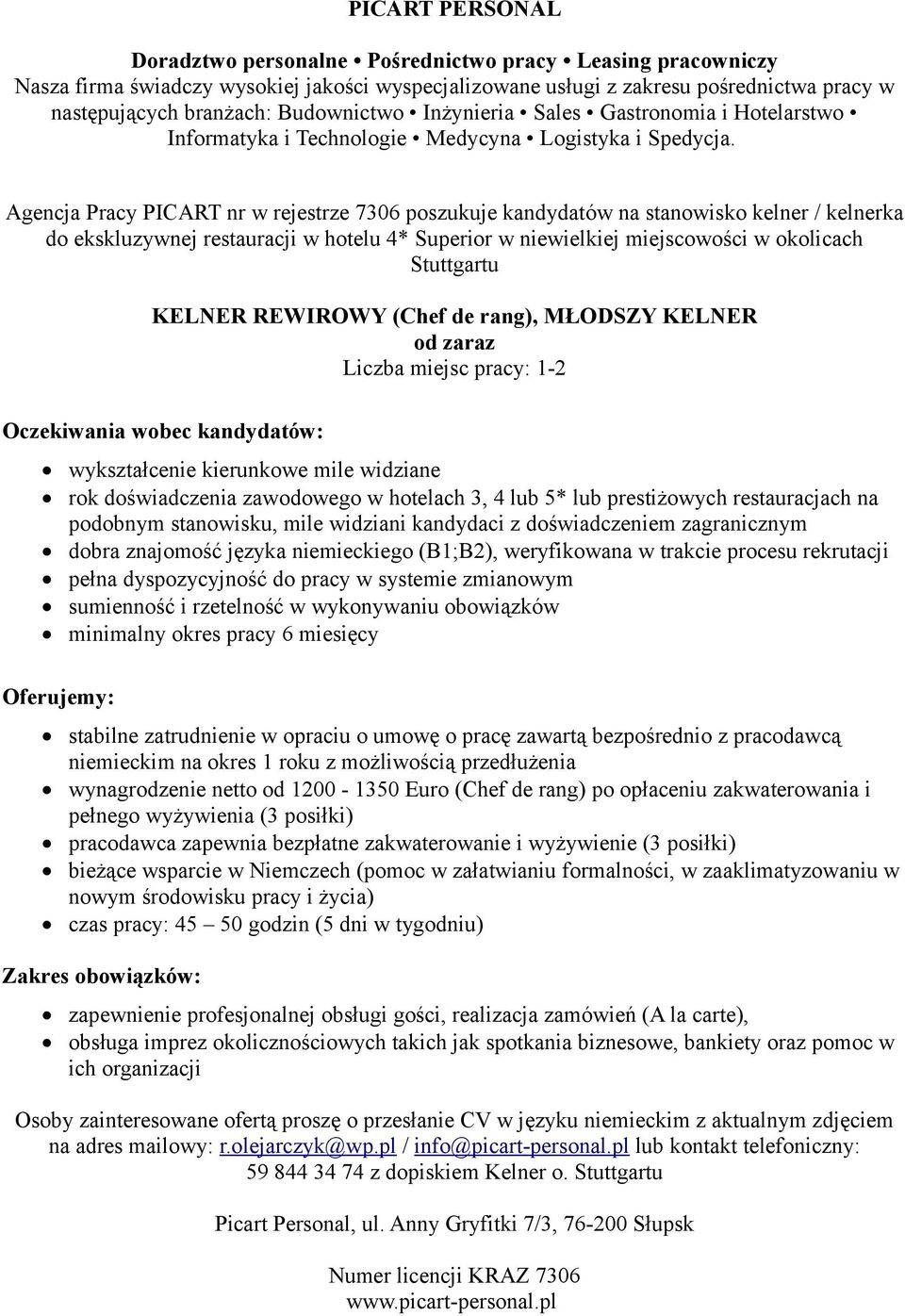 kierunkowe mile widziane rok doświadczenia zawodowego w hotelach 3, 4 lub 5* lub prestiżowych restauracjach na podobnym stanowisku, mile widziani kandydaci z doświadczeniem zagranicznym dobra