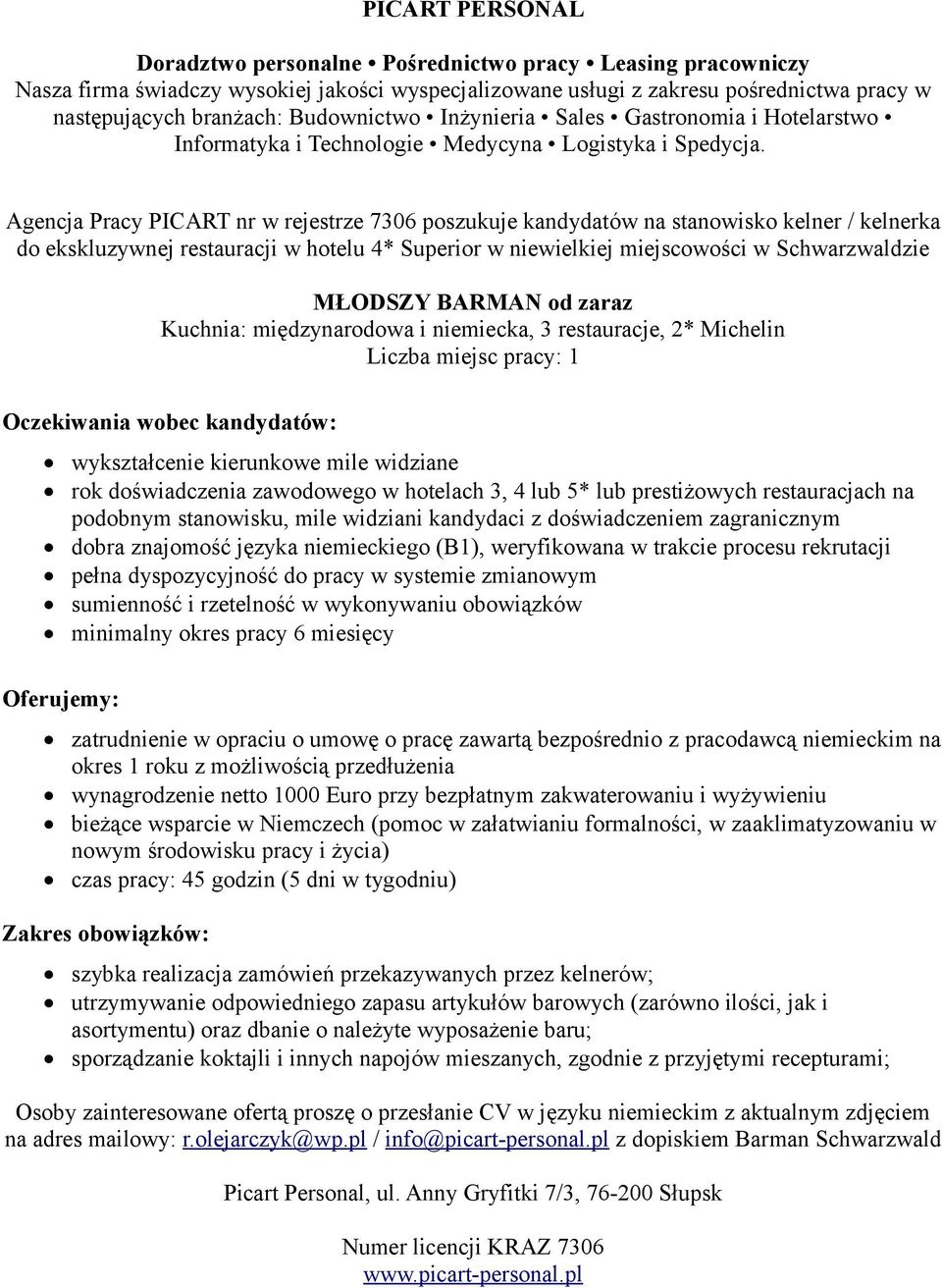 1 wykształcenie kierunkowe mile widziane rok doświadczenia zawodowego w hotelach 3, 4 lub 5* lub prestiżowych restauracjach na podobnym stanowisku, mile widziani kandydaci z doświadczeniem