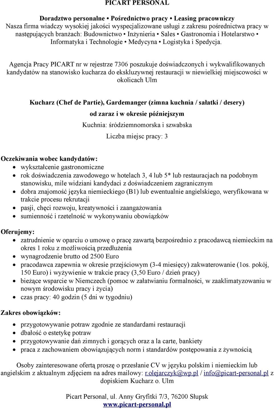 doświadczenia zawodowego w hotelach 3, 4 lub 5* lub restauracjach na podobnym stanowisku, mile widziani kandydaci z doświadczeniem zagranicznym dobra znajomość języka niemieckiego (B1) lub