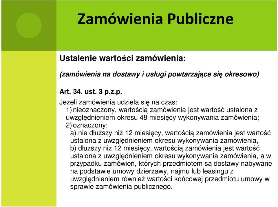 z.p. JeŜeli zamówienia udziela się na czas: JeŜeli zamówienia udziela się na czas: 1) nieoznaczony, wartością zamówienia jest wartość ustalona z uwzględnieniem okresu 48 miesięcy wykonywania