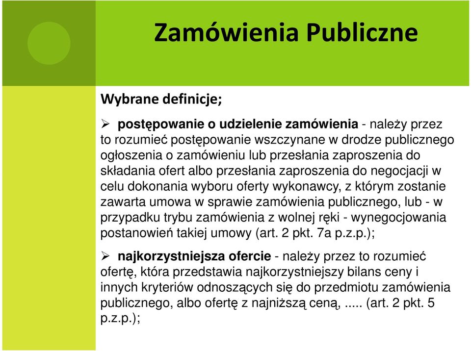 publicznego, lub - w przypadku trybu zamówienia z wolnej ręki - wynegocjowania postanowień takiej umowy (art. 2 pkt. 7a p.z.p.); najkorzystniejsza ofercie - naleŝy przez to