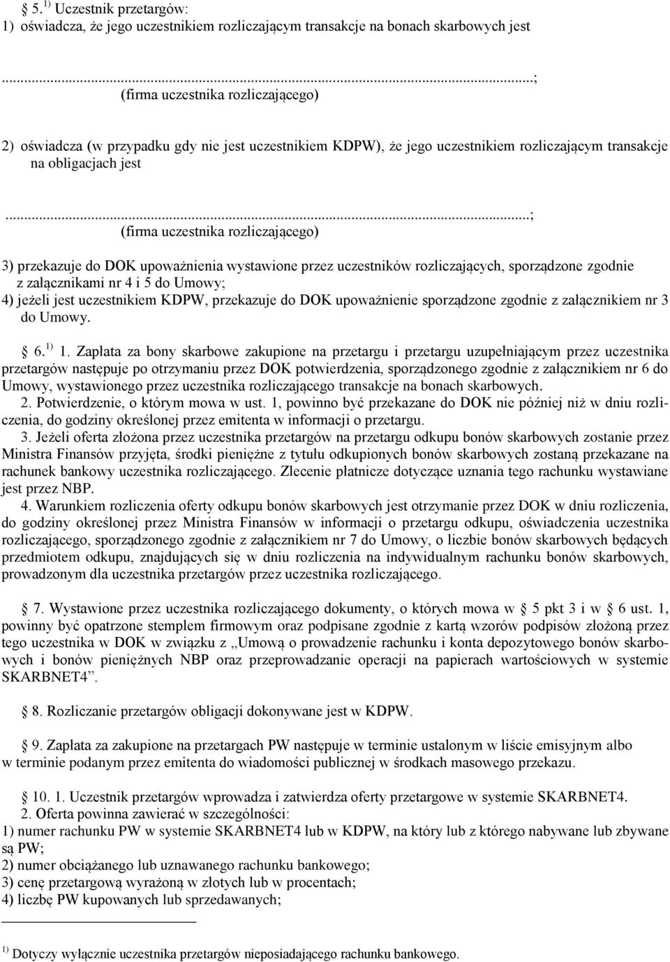 ..; (firma uczestnika rozliczającego) 3) przekazuje do DOK upoważnienia wystawione przez uczestników rozliczających, sporządzone zgodnie z załącznikami nr 4 i 5 do Umowy; 4) jeżeli jest uczestnikiem