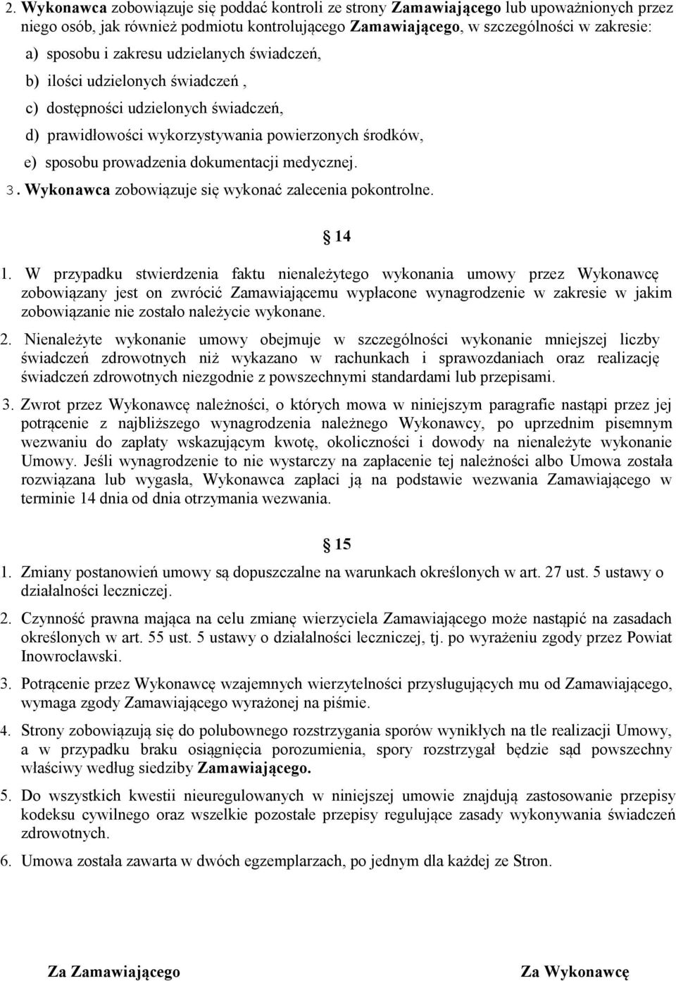 medycznej. 3.Wykonawca zobowiązuje się wykonać zalecenia pokontrolne. 14 1.