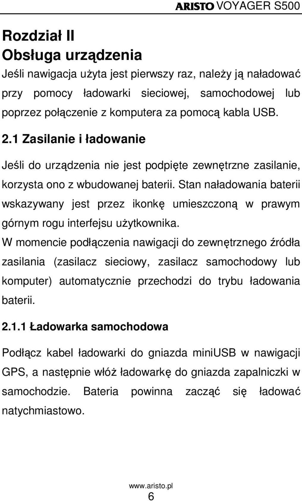 Stan naładowania baterii wskazywany jest przez ikonkę umieszczoną w prawym górnym rogu interfejsu uŝytkownika.