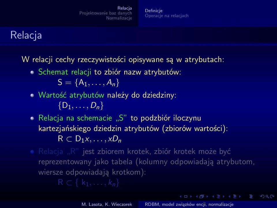 .., D n } Relacja na schemacie S to podzbiór iloczynu kartezjańskiego dziedzin atrybutów (zbiorów wartości): R D 1 x,.