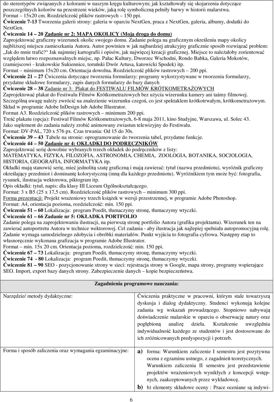 Ćwiczenie 14 20 Zadanie nr 2: MAPA OKOLICY (Moja droga do domu) Zaprojektować graficzny wizerunek okolic swojego domu.