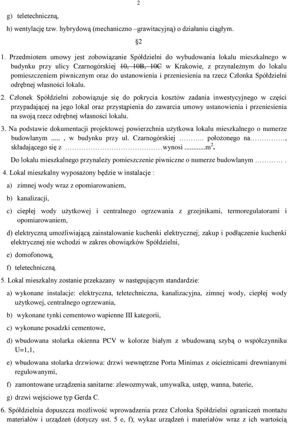 do ustanowienia i przeniesienia na rzecz Członka Spółdzielni odrębnej własności lokalu. 2.