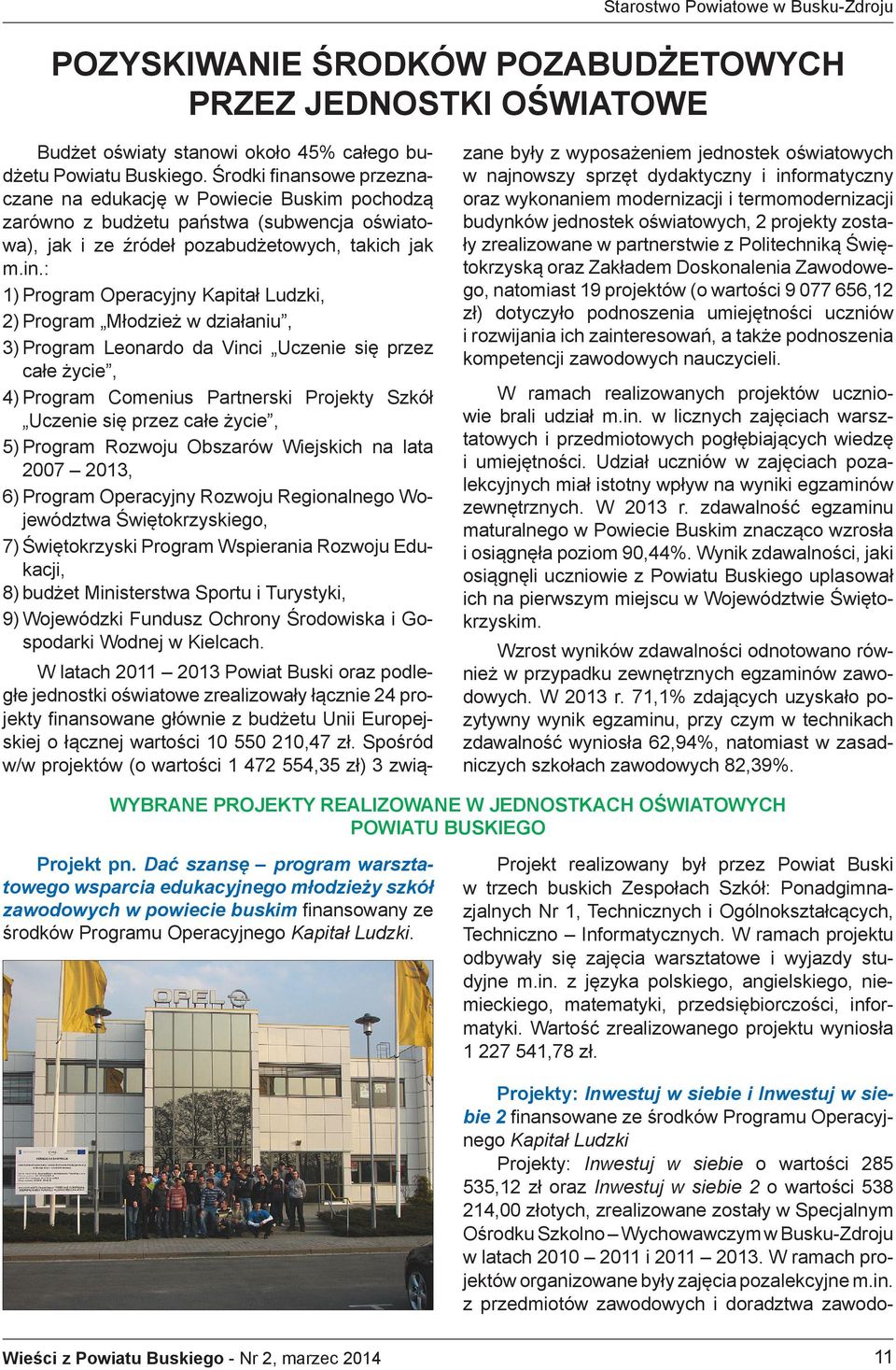 nsowe przeznaczane na edukację w Powiecie Buskim pochodzą zarówno z budżetu państwa (subwencja oświatowa), jak i ze źródeł pozabudżetowych, takich jak m.in.