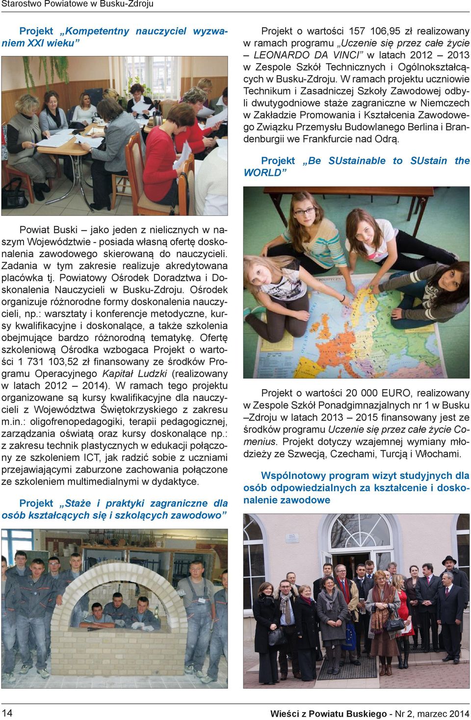 W ramach projektu uczniowie Technikum i Zasadniczej Szkoły Zawodowej odbyli dwutygodniowe staże zagraniczne w Niemczech w Zakładzie Promowania i Kształcenia Zawodowego Związku Przemysłu Budowlanego