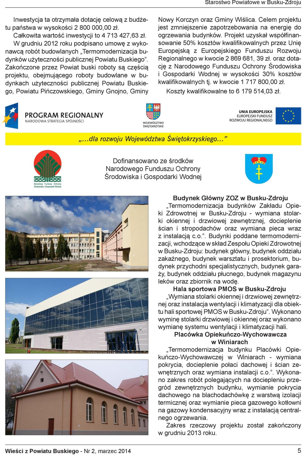 Zakończone przez Powiat buski roboty są częścią projektu, obejmującego roboty budowlane w budynkach użyteczności publicznej Powiatu Buskiego, Powiatu Pińczowskiego, Gminy Gnojno, Gminy Nowy Korczyn