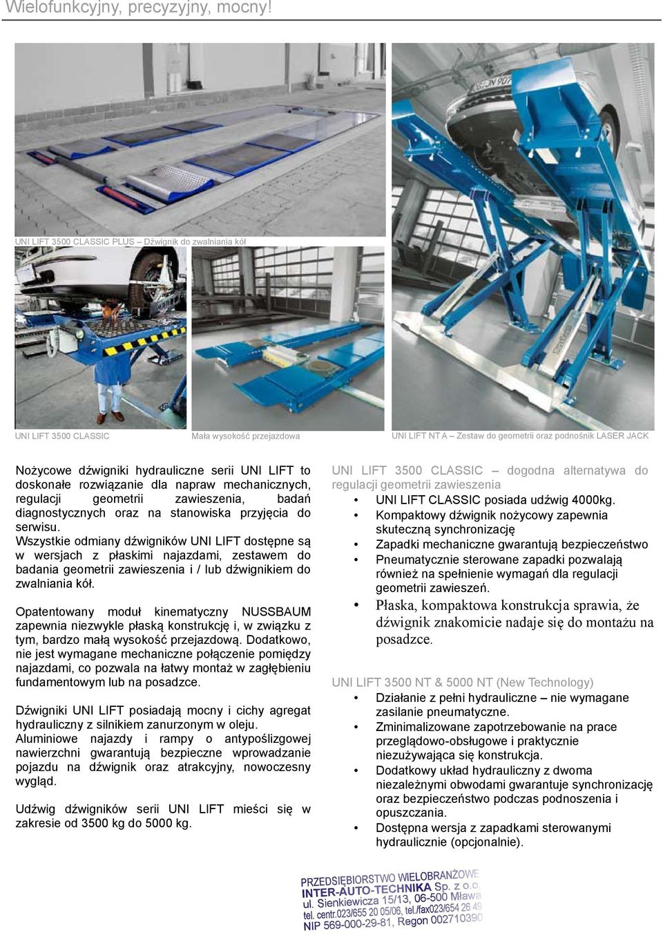 UNI LIFT to doskonałe rozwiązanie dla napraw mechanicznych, regulacji geometrii zawieszenia, badań diagnostycznych oraz na stanowiska przyjęcia do serwisu.