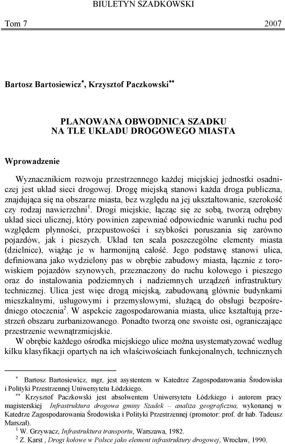 Drogi miejskie, ł cz c si ze sob, tworz odr bny układ sieci ulicznej, który powinien zapewnia odpowiednie warunki ruchu pod wzgl dem płynno ci, przepustowo ci i szybko ci poruszania si zarówno