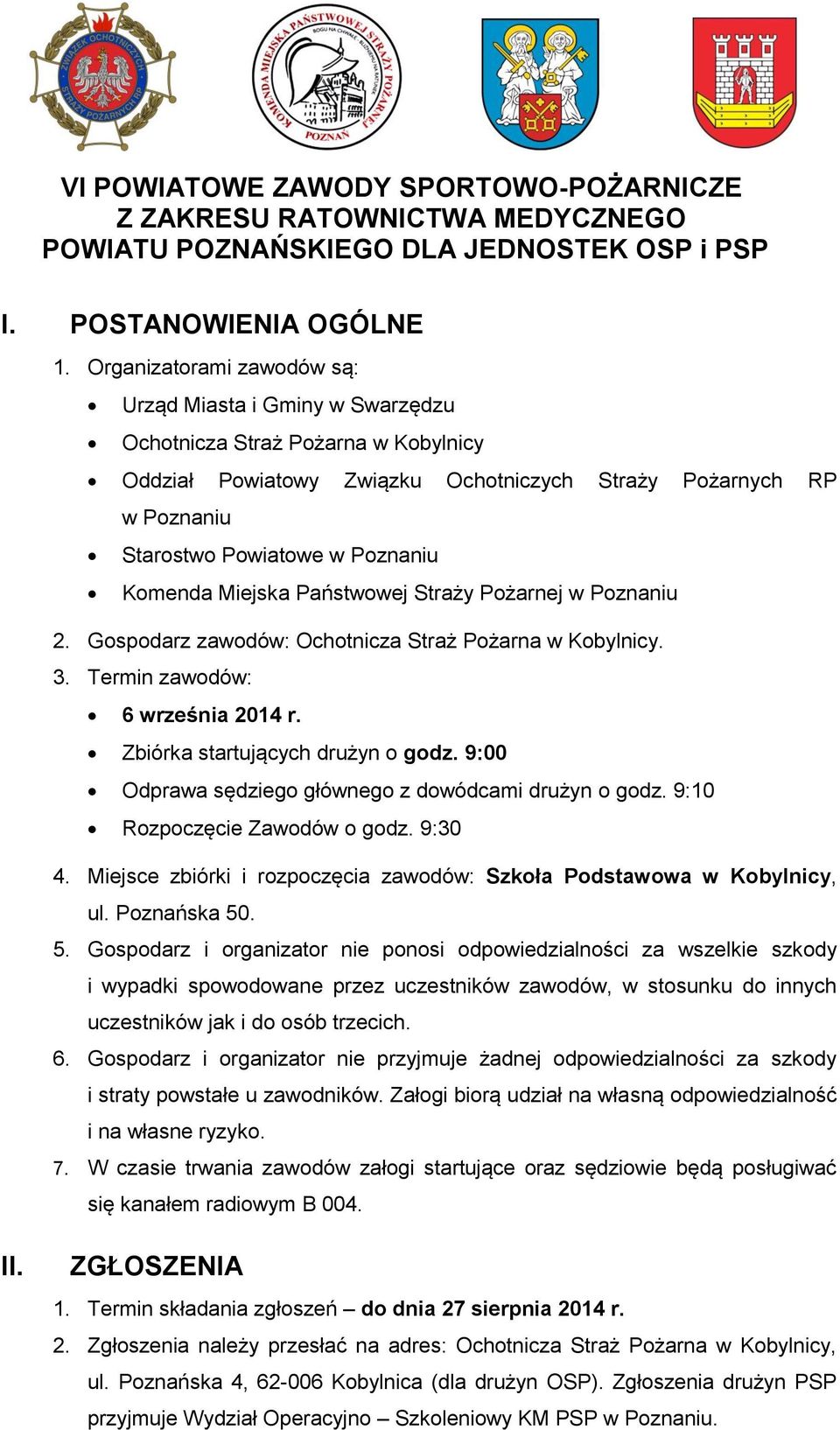 Komenda Miejska Państwowej Straży Pożarnej w Poznaniu 2. Gospodarz zawodów: Ochotnicza Straż Pożarna w Kobylnicy. 3. Termin zawodów: 6 września 2014 r. Zbiórka startujących drużyn o godz.