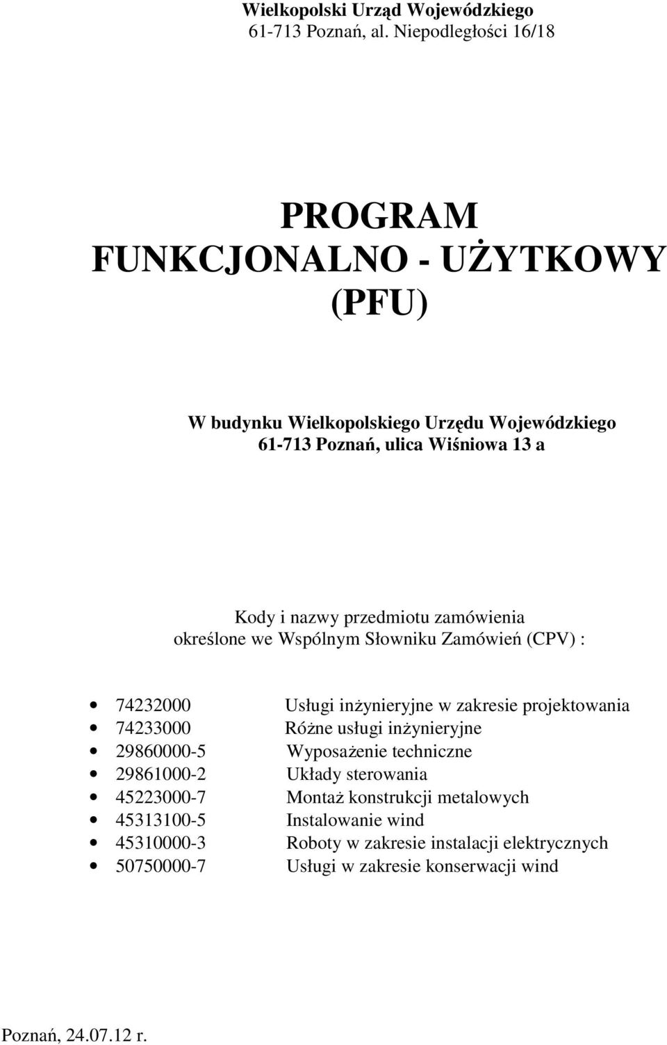 przedmiotu zamówienia określone we Wspólnym Słowniku Zamówień (CPV) : 74232000 74233000 29860000-5 29861000-2 45223000-7 45313100-5 45310000-3 50750000-7