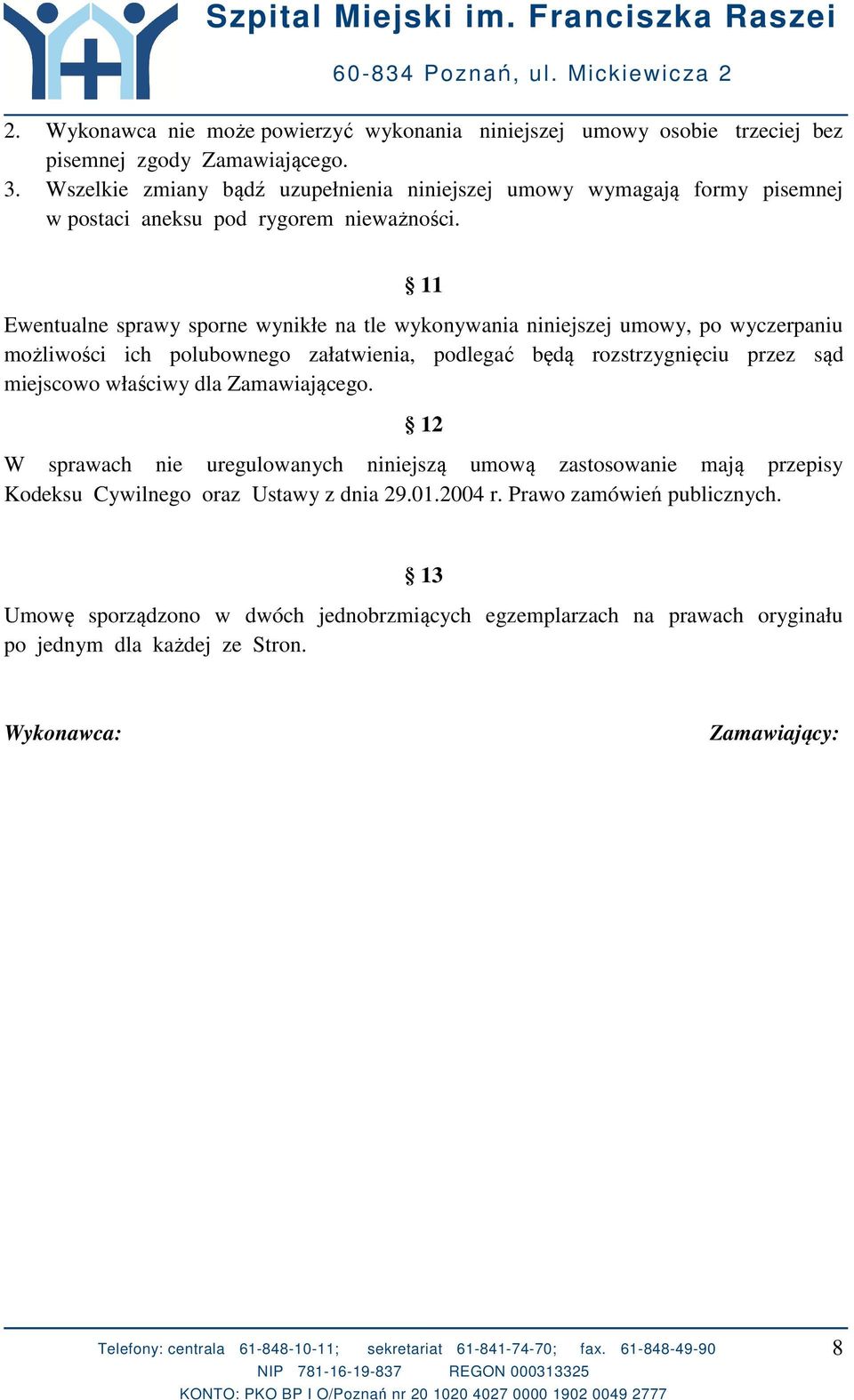 11 Ewentualne sprawy sporne wynikłe na tle wykonywania niniejszej umowy, po wyczerpaniu możliwości ich polubownego załatwienia, podlegać będą rozstrzygnięciu przez sąd miejscowo