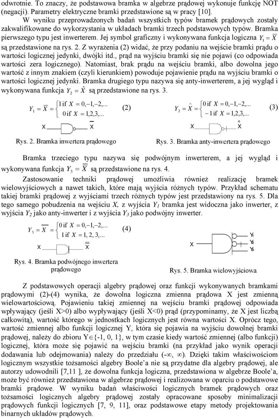 Jej symbol graficzny i wykonywana funkcja logiczna Y 1 = są przedstawione na rys. 2. Z wyrażenia (2) widać, że przy podaniu na wejście bramki prądu o wartości logicznej jedynki, dwójki itd.