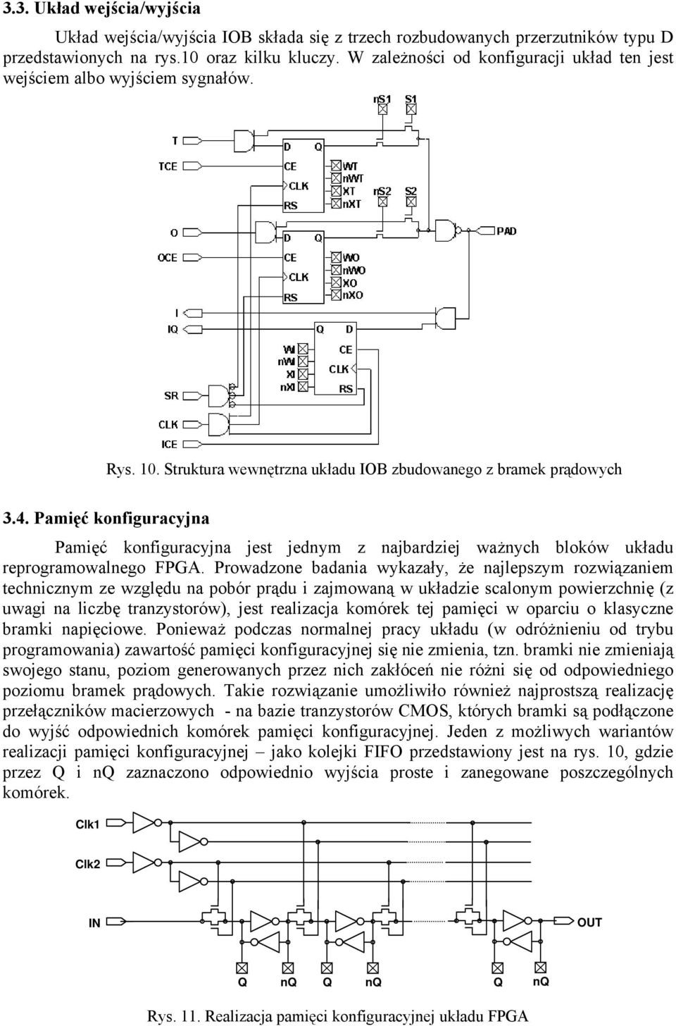 Pamięć konfiguracyjna Pamięć konfiguracyjna jest jednym z najbardziej ważnych bloków układu reprogramowalnego FPGA.