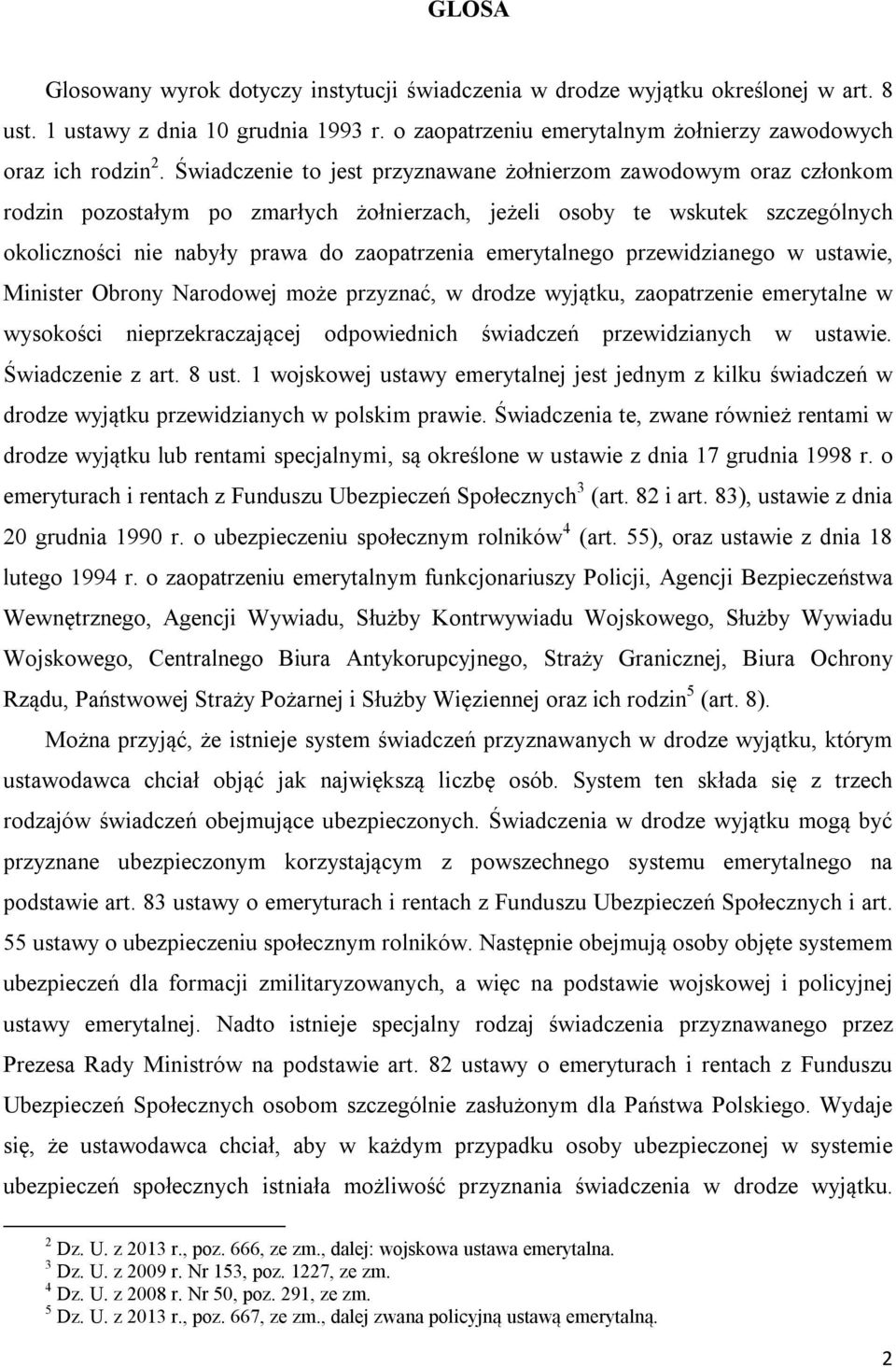 emerytalnego przewidzianego w ustawie, Minister Obrony Narodowej może przyznać, w drodze wyjątku, zaopatrzenie emerytalne w wysokości nieprzekraczającej odpowiednich świadczeń przewidzianych w