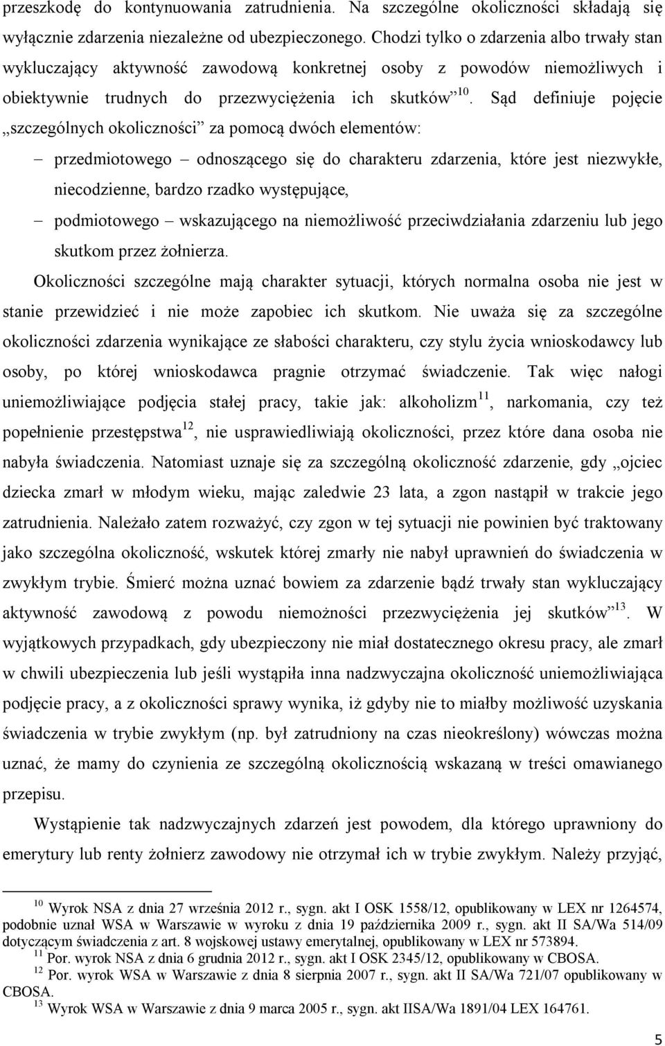 Sąd definiuje pojęcie szczególnych okoliczności za pomocą dwóch elementów: przedmiotowego odnoszącego się do charakteru zdarzenia, które jest niezwykłe, niecodzienne, bardzo rzadko występujące,