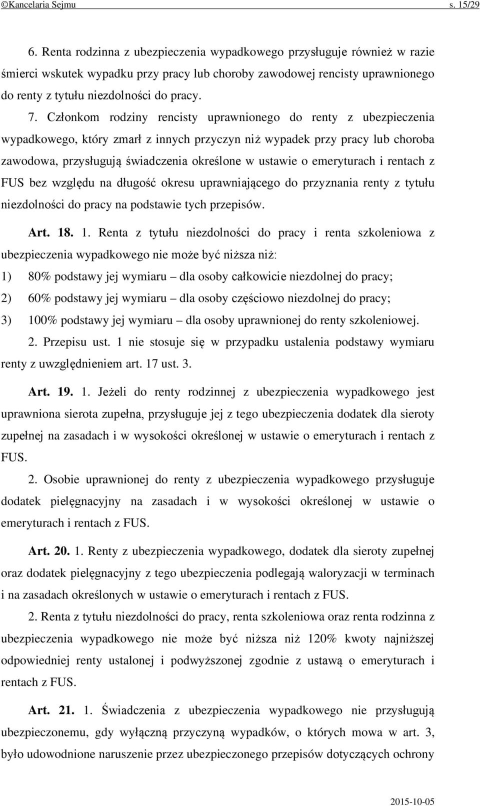 Członkom rodziny rencisty uprawnionego do renty z ubezpieczenia wypadkowego, który zmarł z innych przyczyn niż wypadek przy pracy lub choroba zawodowa, przysługują świadczenia określone w ustawie o