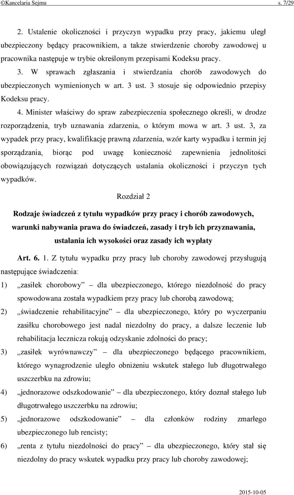 Kodeksu pracy. 3. W sprawach zgłaszania i stwierdzania chorób zawodowych do ubezpieczonych wymienionych w art. 3 ust. 3 stosuje się odpowiednio przepisy Kodeksu pracy. 4.