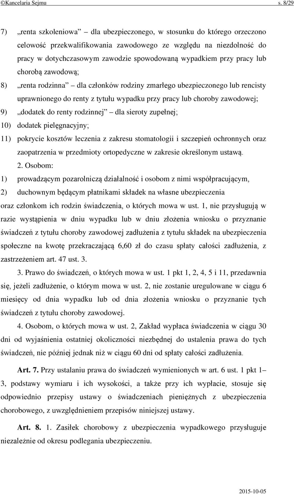 przy pracy lub chorobą zawodową; 8) renta rodzinna dla członków rodziny zmarłego ubezpieczonego lub rencisty uprawnionego do renty z tytułu wypadku przy pracy lub choroby zawodowej; 9) dodatek do