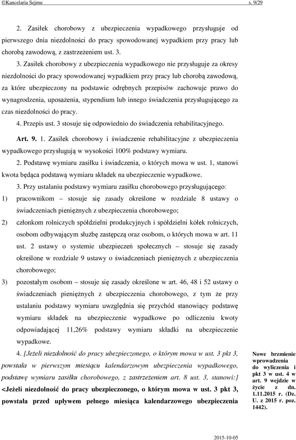 3. Zasiłek chorobowy z ubezpieczenia wypadkowego nie przysługuje za okresy niezdolności do pracy spowodowanej wypadkiem przy pracy lub chorobą zawodową, za które ubezpieczony na podstawie odrębnych