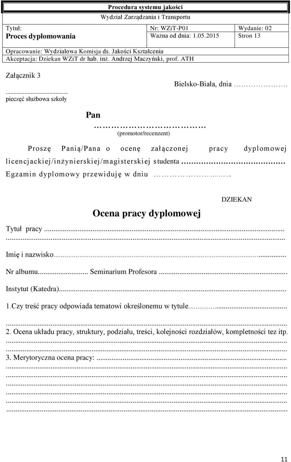 dniu.. Ocena pracy dyplomowej DZIEKAN Tytuł pracy...... Imię i nazwisko... Nr albumu... Seminarium Profesora... Instytut (Katedra)... 1.