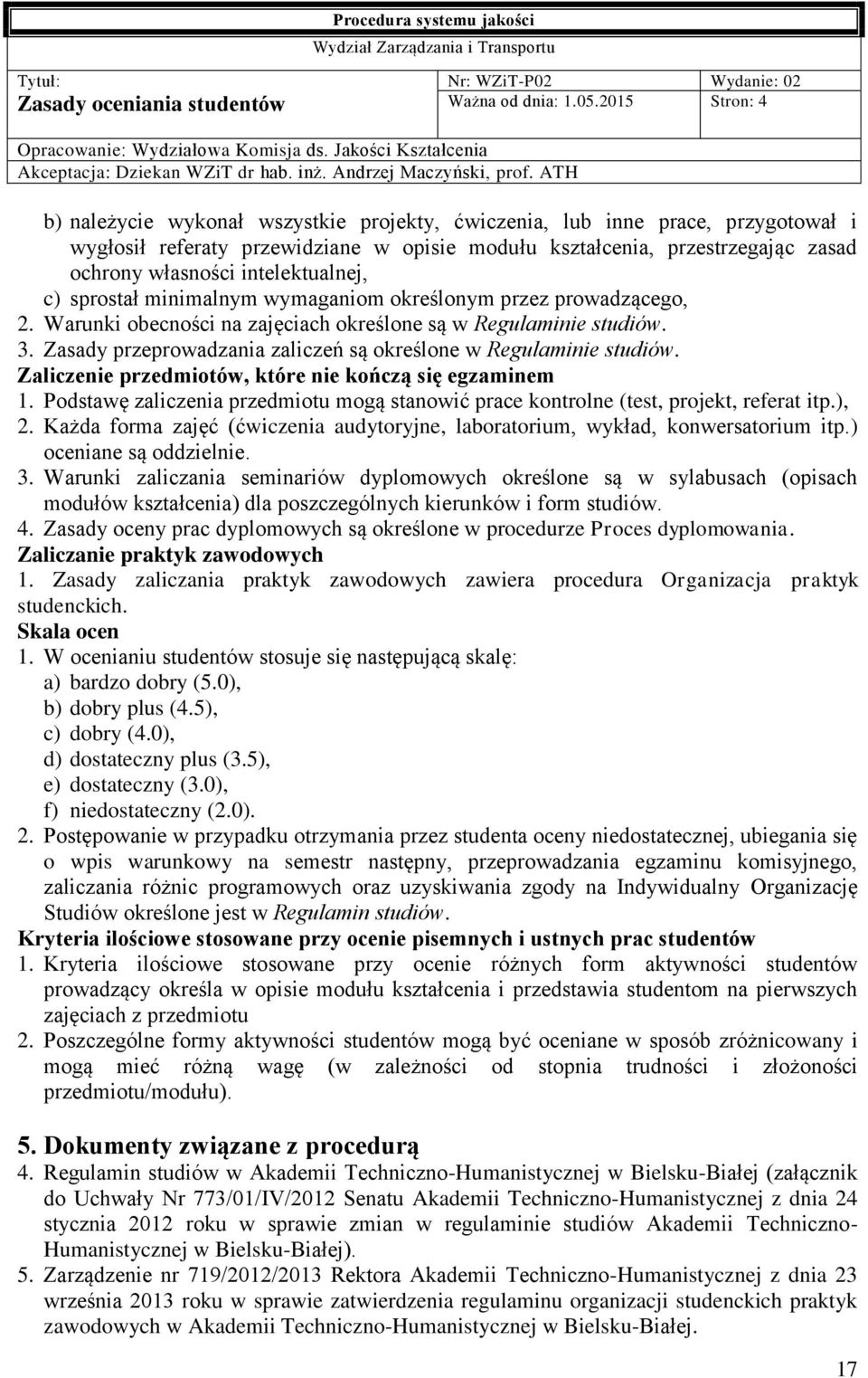 intelektualnej, c) sprostał minimalnym wymaganiom określonym przez prowadzącego, 2. Warunki obecności na zajęciach określone są w Regulaminie studiów. 3.