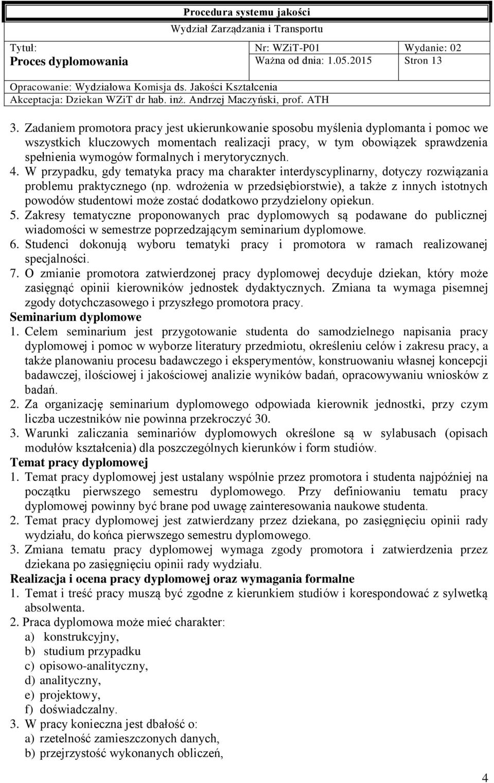 merytorycznych. 4. W przypadku, gdy tematyka pracy ma charakter interdyscyplinarny, dotyczy rozwiązania problemu praktycznego (np.