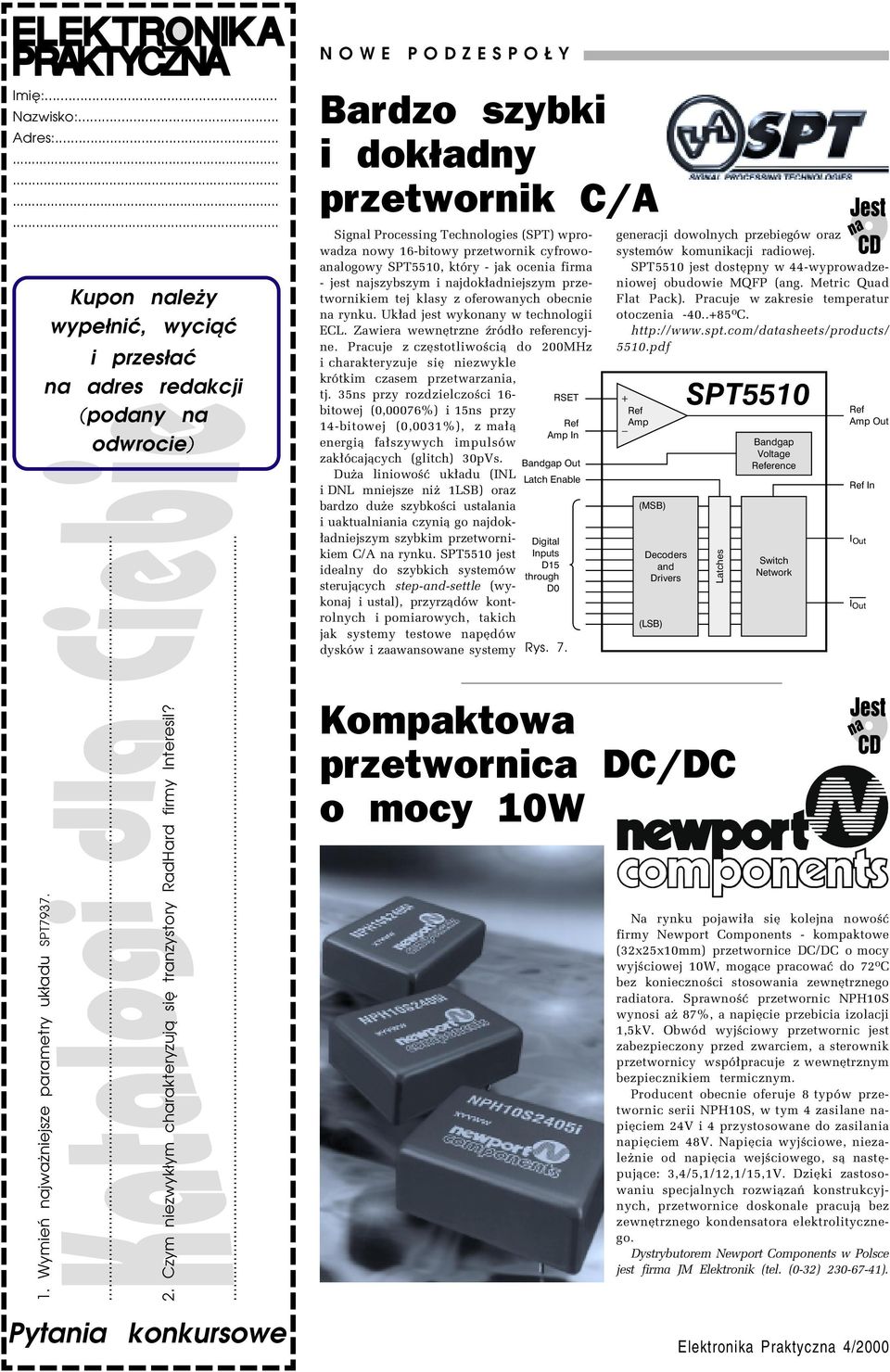 ... Pytania konkursowe Bardzo szybki i dokładny przetwornik C/A Signal Processing Technologies (SPT) wprowadza nowy 16-bitowy przetwornik cyfrowoanalogowy SPT5510, ktûry - jak ocenia firma - jest