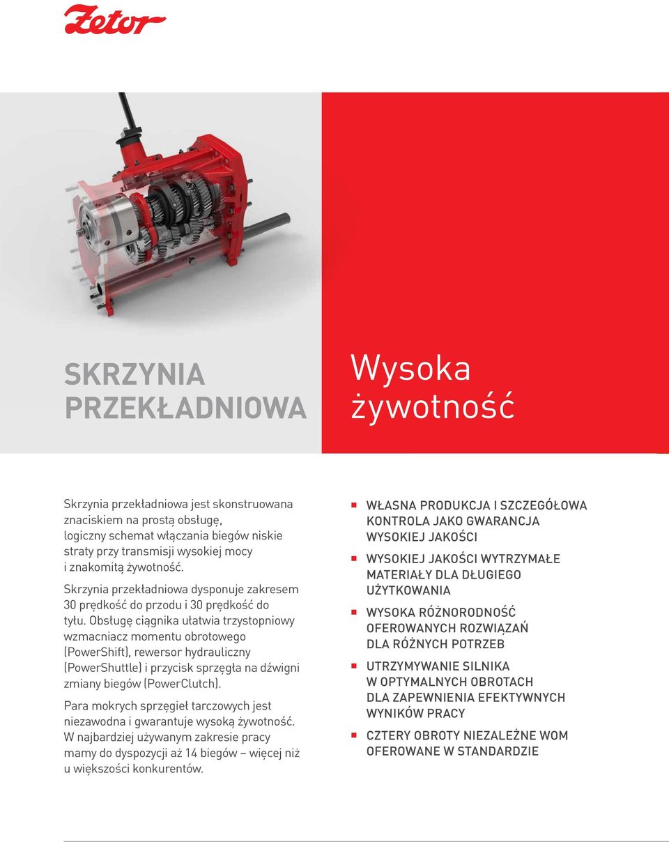 Obsługę ciągnika ułatwia trzystopniowy wzmacniacz momentu obrotowego (PowerShift), rewersor hydrauliczny (PowerShuttle) i przycisk sprzęgła na dźwigni zmiany biegów (PowerClutch).