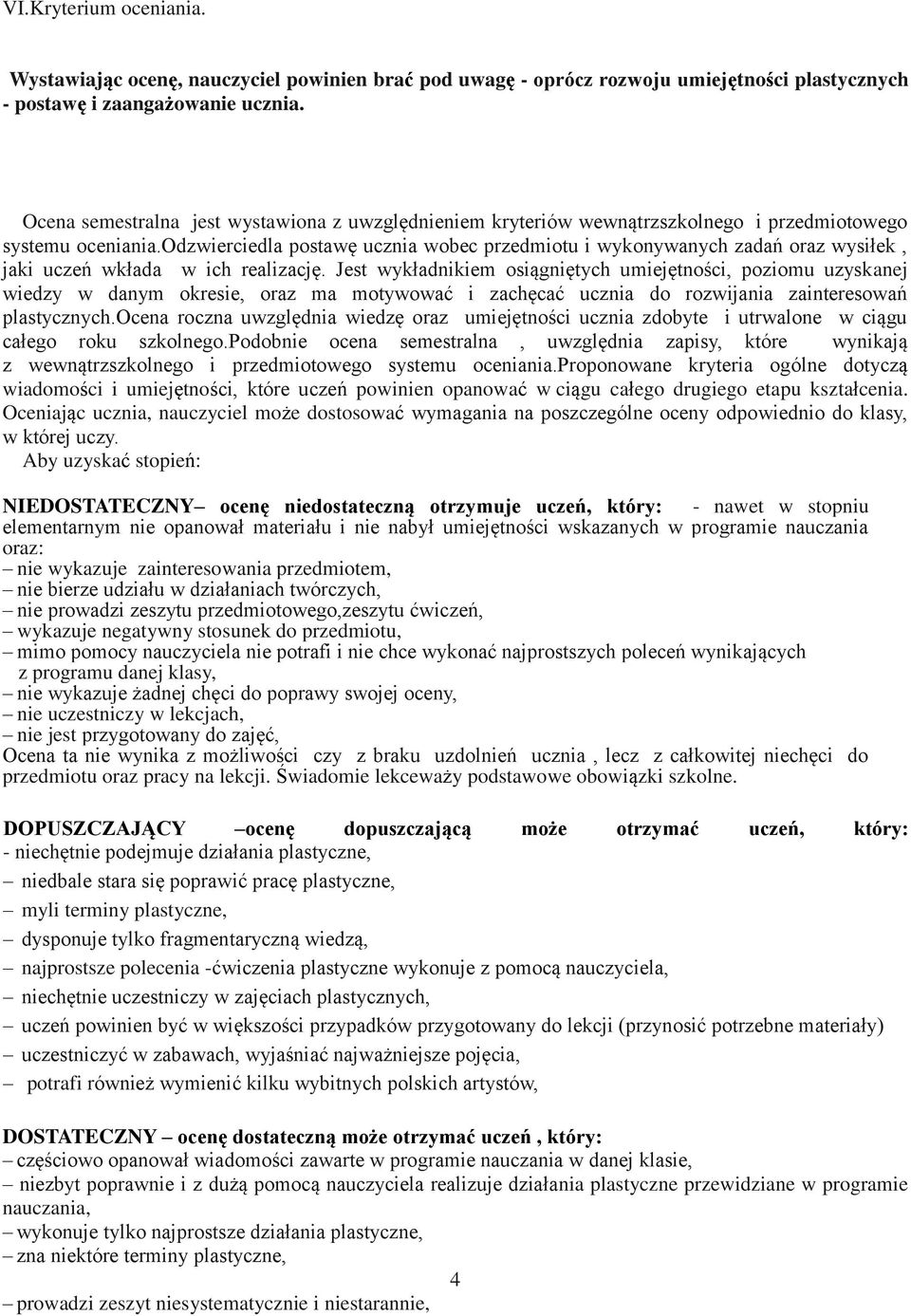 odzwierciedla postawę ucznia wobec przedmiotu i wykonywanych zadań oraz wysiłek, jaki uczeń wkłada w ich realizację.