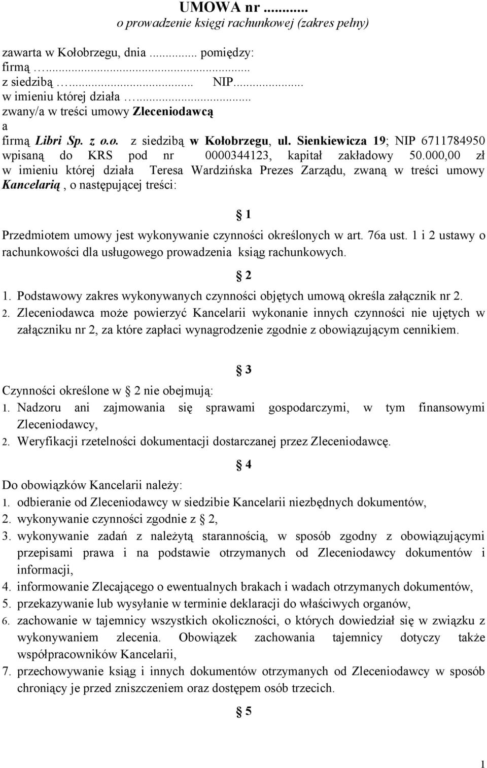 000,00 zł w imieniu której działa Teresa Wardzińska Prezes Zarządu, zwaną w treści umowy Kancelarią, o następującej treści: 1 Przedmiotem umowy jest wykonywanie czynności określonych w art. 76a ust.