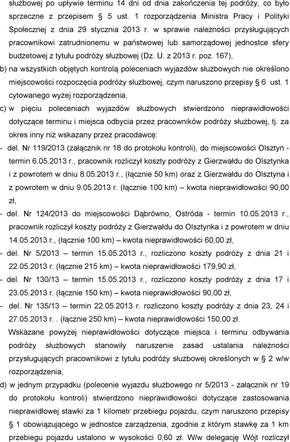 167), b) na wszystkich objętych kontrolą poleceniach wyjazdów służbowych nie określono miejscowości rozpoczęcia podróży służbowej, czym naruszono przepisy 6 ust.