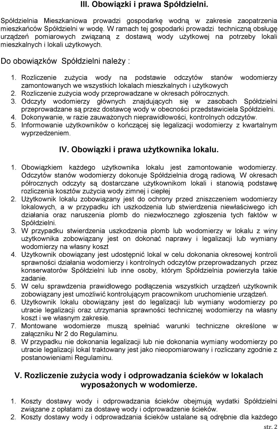 Rozliczenie zużycia wody na podstawie odczytów stanów wodomierzy zamontowanych we wszystkich lokalach mieszkalnych i użytkowych 2. Rozliczenie zużycia wody przeprowadzane w okresach półrocznych. 3.