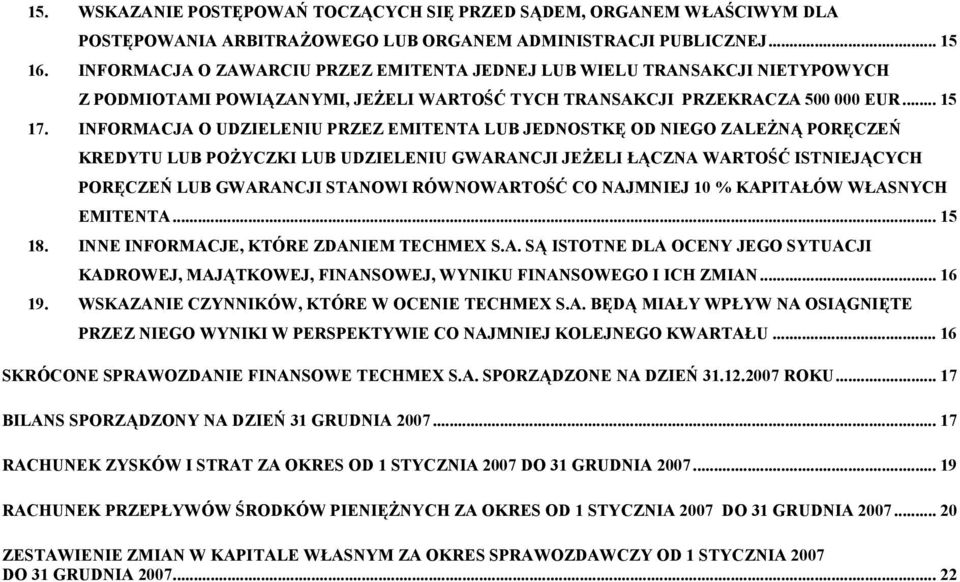 INFORMACJA O UDZIELENIU PRZEZ EMITENTA LUB JEDNOSTKĘ OD NIEGO ZALEŻNĄ PORĘCZEŃ KREDYTU LUB POŻYCZKI LUB UDZIELENIU GWARANCJI JEŻELI ŁĄCZNA WARTOŚĆ ISTNIEJĄCYCH PORĘCZEŃ LUB GWARANCJI STANOWI