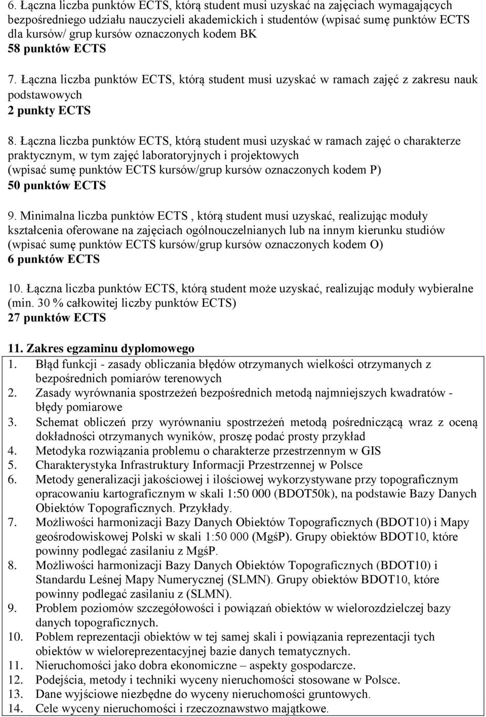 , którą student musi uzyskać w ramach zajęć o charakterze praktycznym, w tym zajęć laboratoryjnych i projektowych (wpisać sumę kursów/grup kursów oznaczonych kodem P) 50 9.