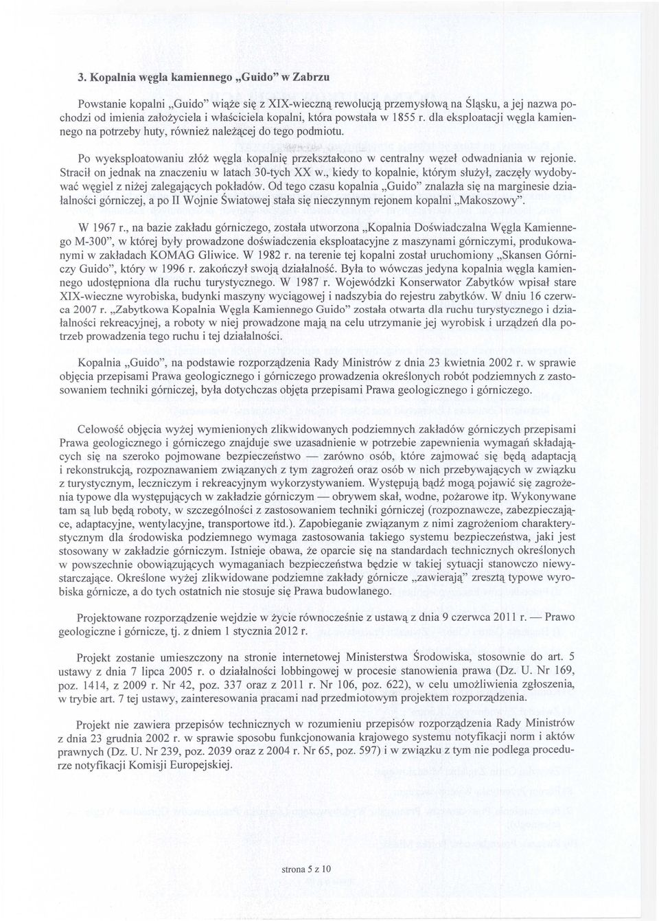 Stracił on jednak na znaczeniu w latach 30-tych XX w., kiedy to kopalnie, którym służył, zaczęły wydobywać węgiel z niżej zalegających pokładów.