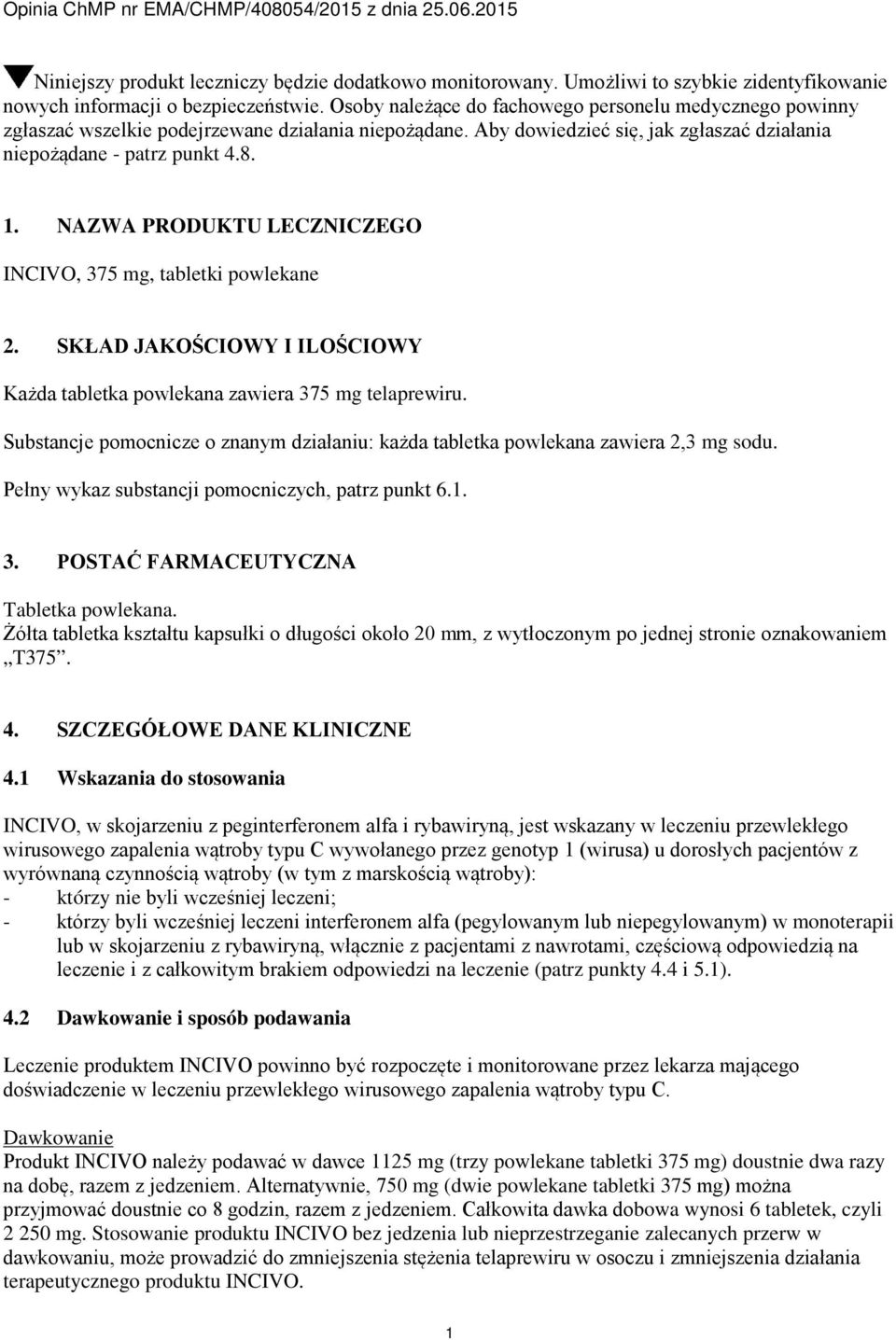 NAZWA PRODUKTU LECZNICZEGO INCIVO, 375 mg, tabletki powlekane 2. SKŁAD JAKOŚCIOWY I ILOŚCIOWY Każda tabletka powlekana zawiera 375 mg telaprewiru.