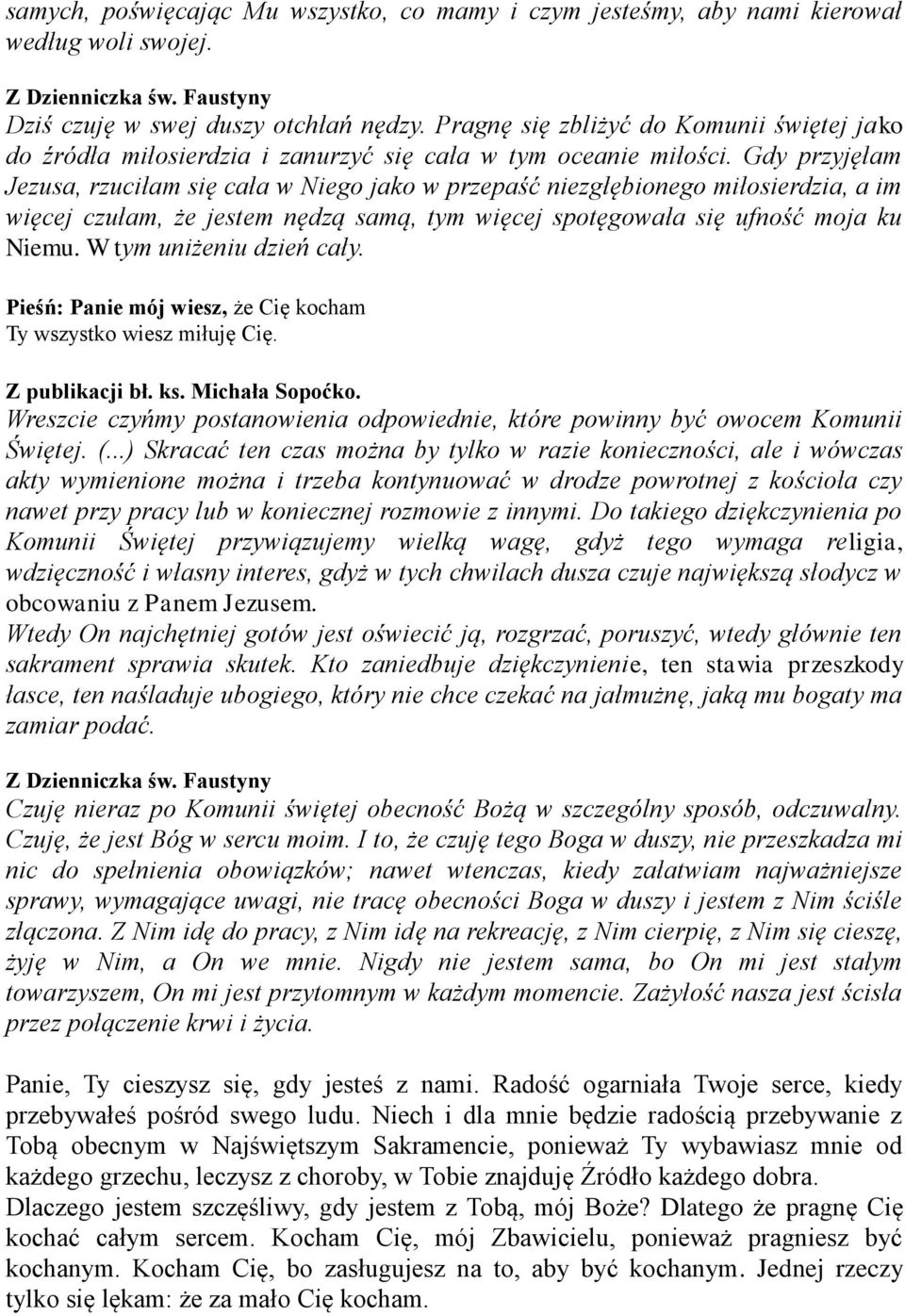 Gdy przyjęłam Jezusa, rzuciłam się cała w Niego jako w przepaść niezgłębionego miłosierdzia, a im więcej czułam, że jestem nędzą samą, tym więcej spotęgowała się ufność moja ku Niemu.