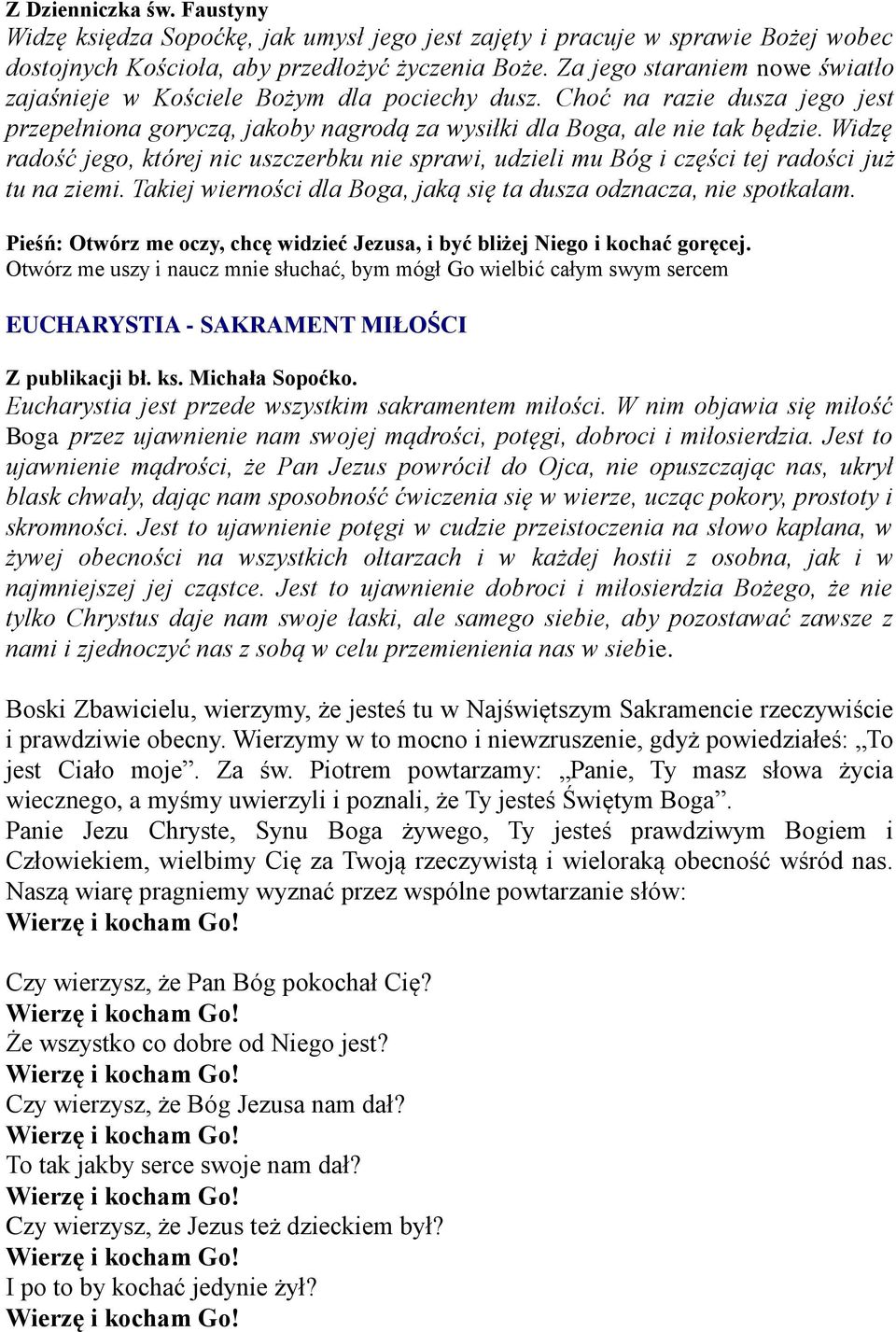 Widzę radość jego, której nic uszczerbku nie sprawi, udzieli mu Bóg i części tej radości już tu na ziemi. Takiej wierności dla Boga, jaką się ta dusza odznacza, nie spotkałam.