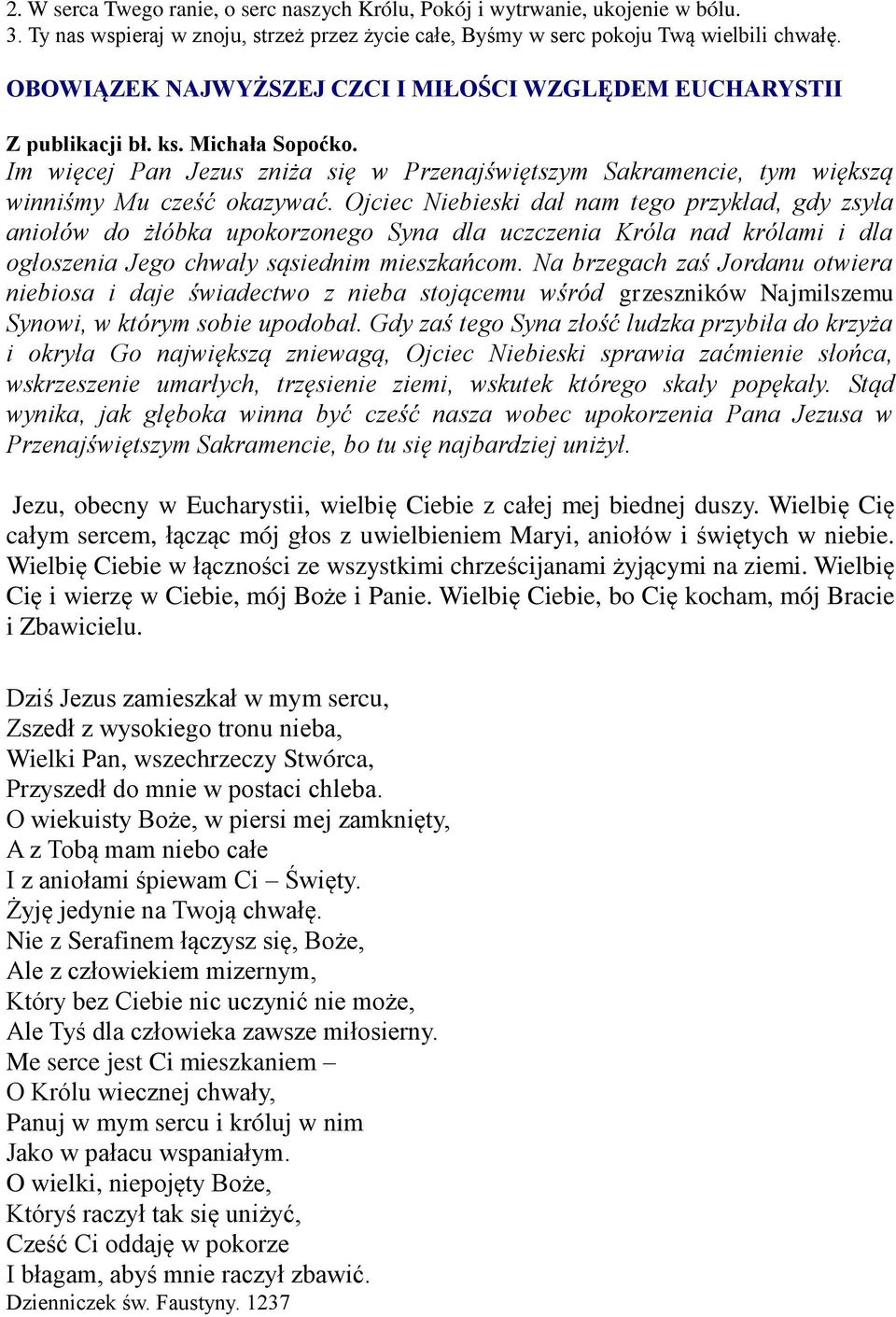 Ojciec Niebieski dał nam tego przykład, gdy zsyła aniołów do żłóbka upokorzonego Syna dla uczczenia Króla nad królami i dla ogłoszenia Jego chwały sąsiednim mieszkańcom.