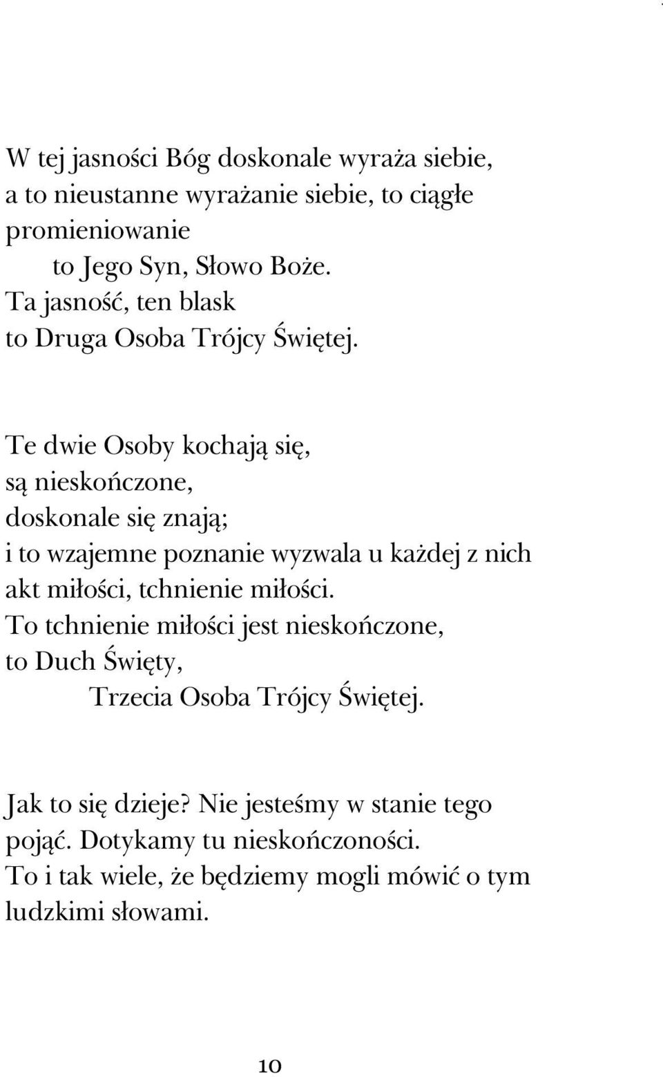 Te dwie Osoby kochają się, są nieskończone, doskonale się znają; i to wzajemne poznanie wyzwala u kaŝdej z nich akt miłości, tchnienie