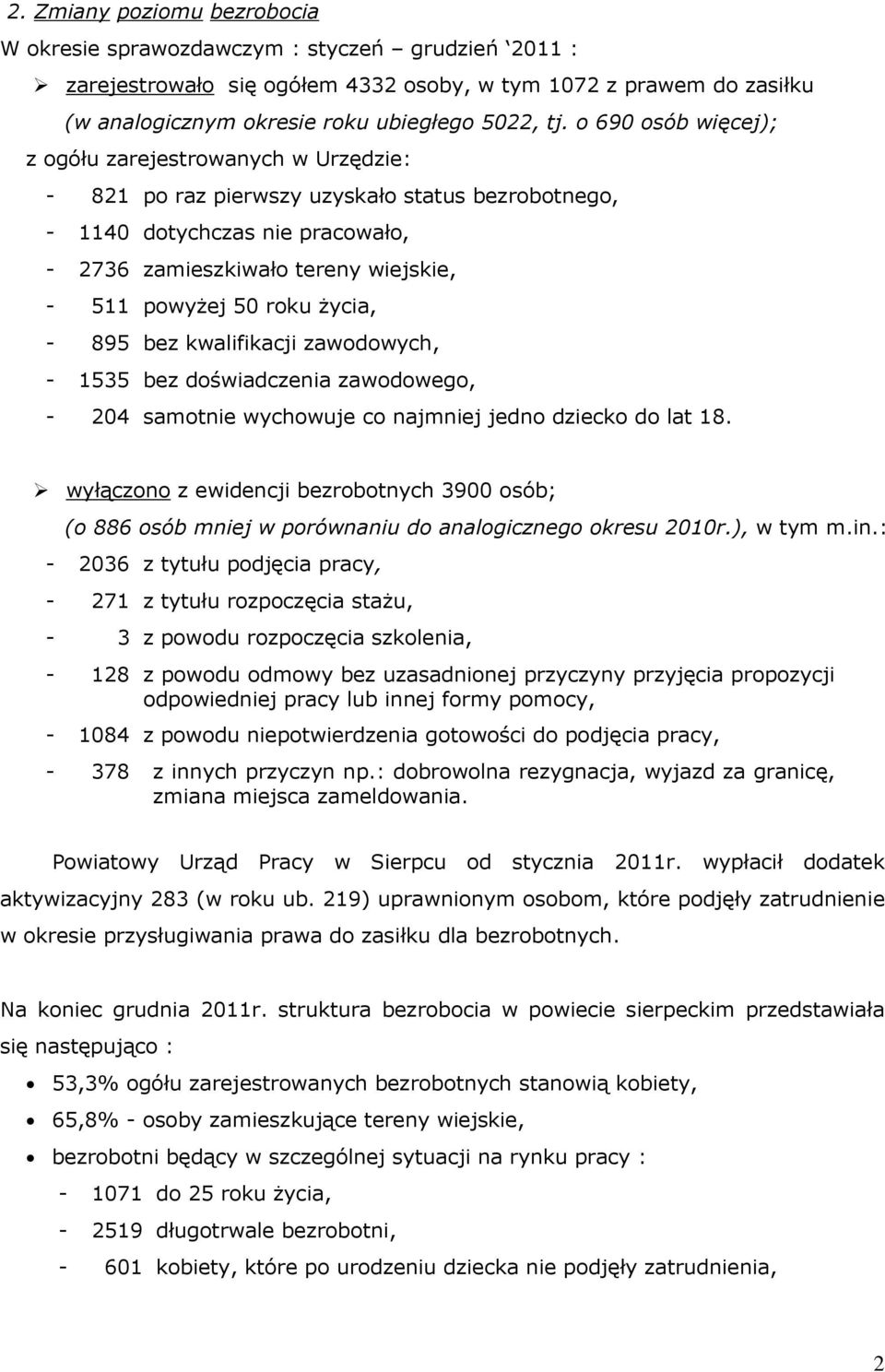 roku życia, - 895 bez kwalifikacji zawodowych, - 1535 bez doświadczenia zawodowego, - 204 samotnie wychowuje co najmniej jedno dziecko do lat 18.