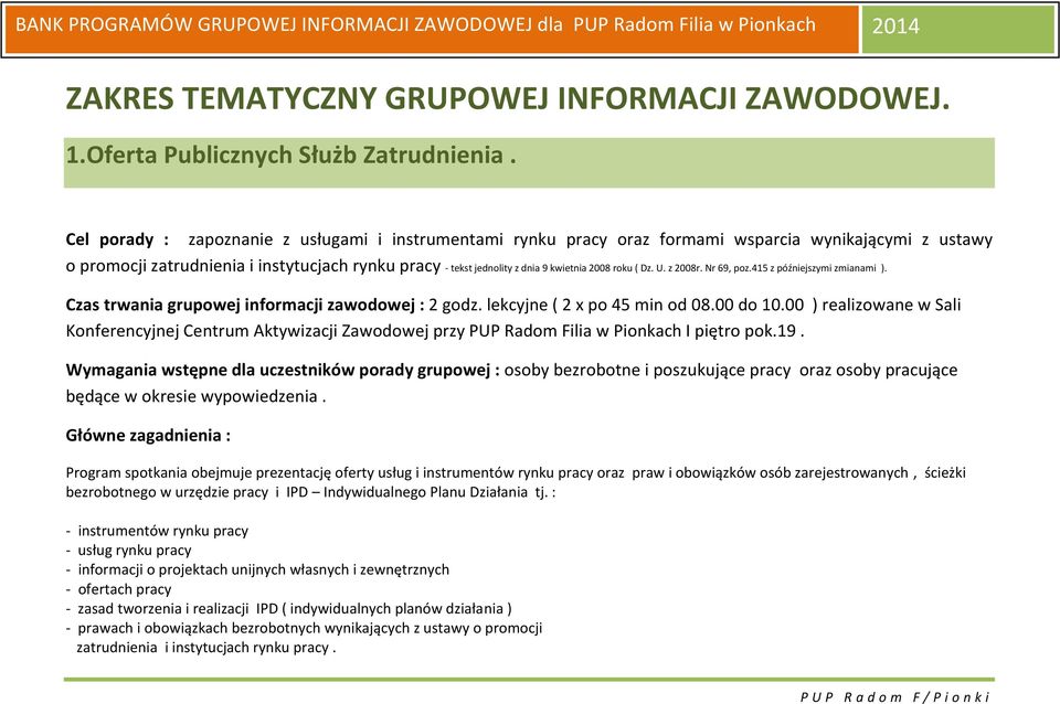 roku ( Dz. U. z 2008r. Nr 69, poz.415 z późniejszymi zmianami ). Czas trwania grupowej informacji zawodowej : 2 godz. lekcyjne ( 2 x po 45 min od 08.00 do 10.